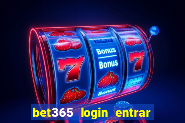 bet365 login entrar agora direto